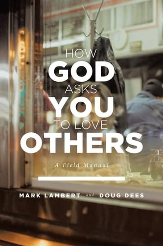 How God Asks You To Love Others A Field Manual