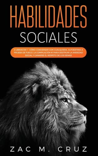 Habilidades Sociales 2 Libros en 1 - Cómo Conversar con Cualquiera, Autoestima a Prueba de Fuego. la Compilación #1 para Destruir la Ansiedad Social y Ser Respetado Por Los Demás
