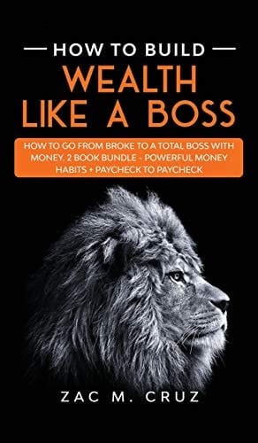 How to Build Wealth Like a Boss How to Go from Broke to a Total Boss with Money. 2 Book Bundle - Powerful Money Habits + Paycheck to Paycheck
