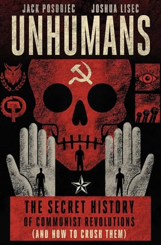 Unhumans The Secret History of Communist Revolutions (and How to Crush Them)