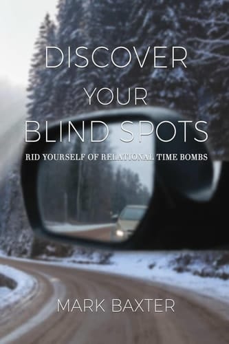 Discover Your Blind Spots Rid Yourself of Relational Time Bombs