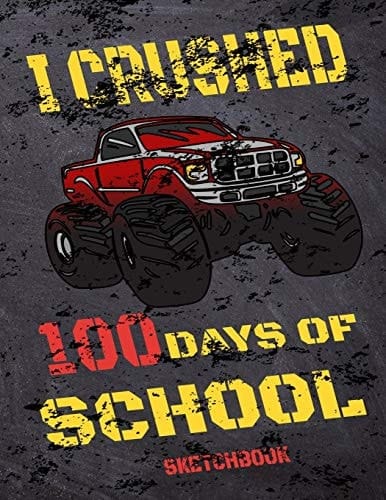 I Crushed 100 Days of School Sketchbook I Crushed 100 Days of School Sketchbook Monster Trucks, Blank Sketchbook, Drawing Book, Sketchbook Gift, Funny Sketchbook Gift 100 Pages (8. 5*11)INCH
