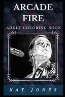 Arcade Fire Adult Coloring Book Well Known Grammy Award Winner and Legendary Indie Rock Band Inspired Adult Coloring Book