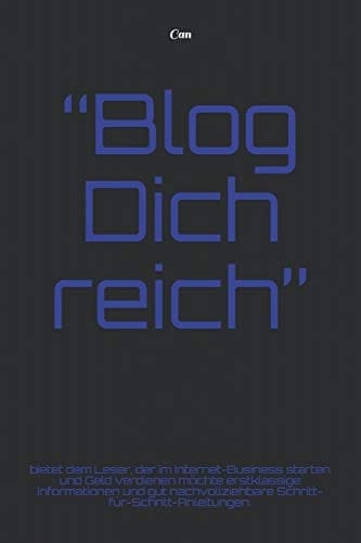 Blog Dich Reich Bietet Dem Leser, der Im Internet-Business Starten und Geld Verdienen Mchte Erstklassige Informationen und Gut Nachvollziehbare Schritt-Fr-Schritt-Anleitungen
