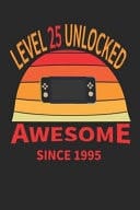 Level 25 Unlocked Awesome Since 1995 Journal to Write in - Size: 6x9 - 120 Page - One Full Year -Big Enough for Your Writing. the Perfect Gift for Everyone
