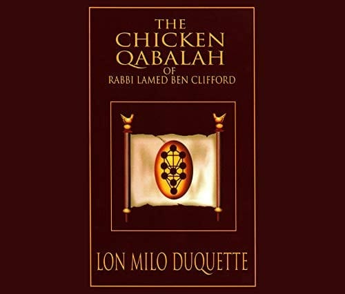 The Chicken Qabalah of Rabbi Lamed Ben Clifford: Dilettante's Guide to What You Do and Do Not Need to Know to Become a Qabalist