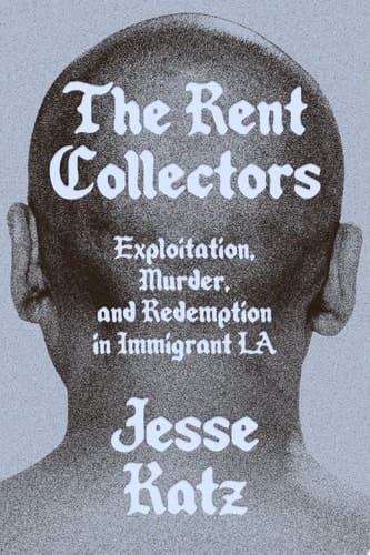 The Rent Collectors Exploitation, Murder, and Redemption in Immigrant LA