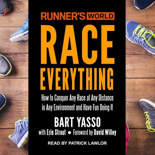 Runners World Race Everything: How to Conquer Any Race at Any Distance in Any Environment and Have Fun Doing It