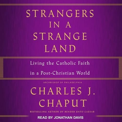 Strangers in a Strange Land Lib/E: Living the Catholic Faith in a Post-Christian World