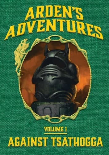 Arden's Adventures: Volume 1: Against Tsathogga OSE PoD