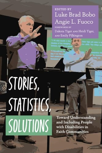 Stories, Statistics, Solutions Toward Understanding and Including People with Disabilities in Faith Communities