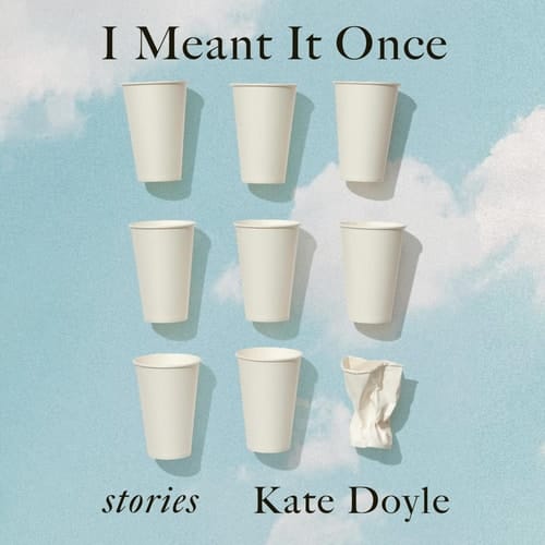 I Meant It Once: Stories
