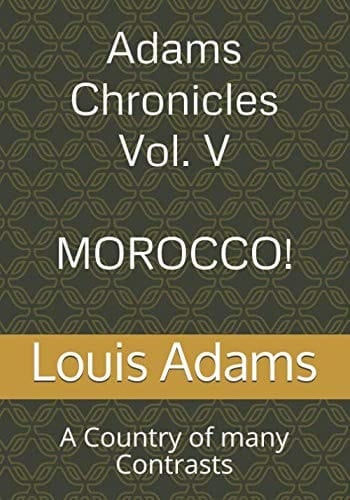 Adams Chronicles Vol. V Morocco: a Country of Many Contrasts