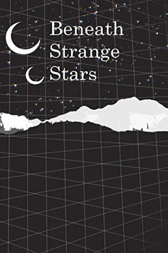 Beneath Strange Stars A Science-Fiction, Fantasy, and Speculative Fiction Anthology