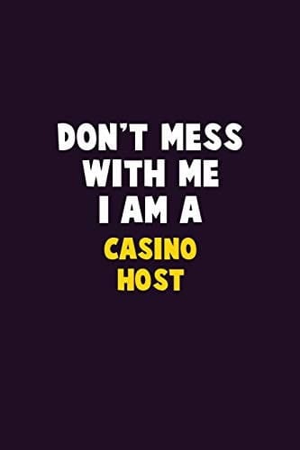 Don't Mess With Me, I Am A Casino Host 6X9 Career Pride 120 Pages Writing Notebooks