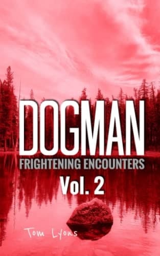 Dogman Frightening Encounters: Volume 2