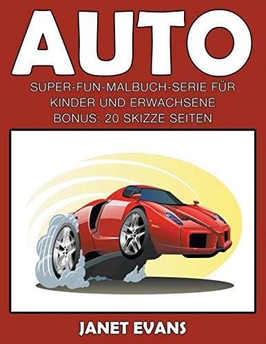 Auto Super-Fun-Malbuch-Serie für Kinder und Erwachsene (Bonus: 20 Skizze Seiten)