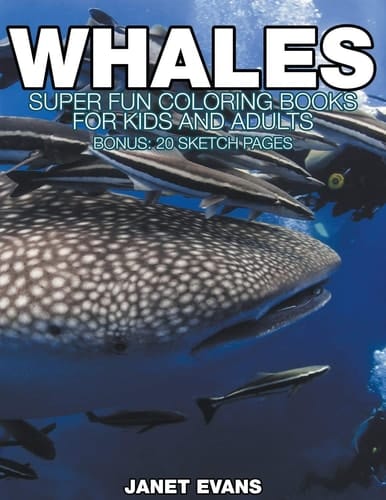 Whales Super Fun Coloring Books For Kids And Adults (Bonus: 20 Sketch Pages)