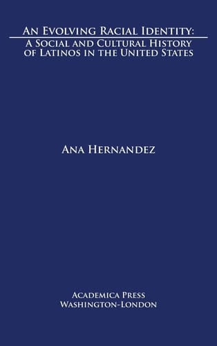 An Evolving Racial Identity A Social and Cultural History of Latinos in the United States