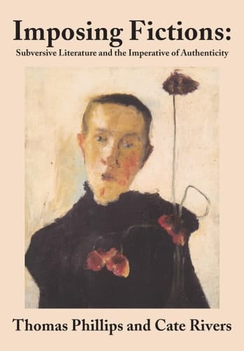 Imposing Fictions Subversive Literature and the Imperative of Authenticity