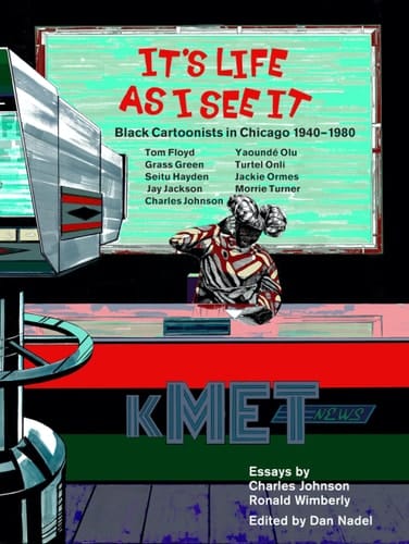 It's Life as I See it Black Cartoonists in Chicago, 1940 - 1980