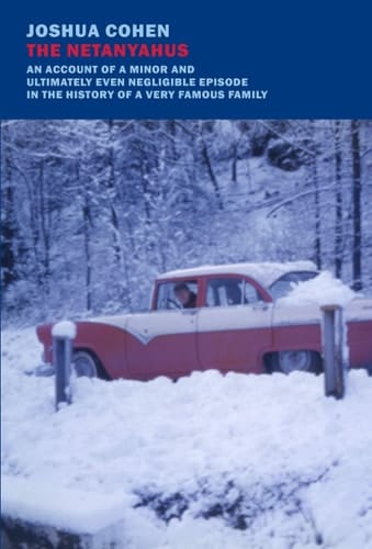 The Netanyahus An Account of a Minor and Ultimately Even Negligible Episode in the History of a Very Famous Family