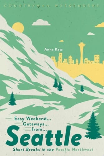 Easy Weekend Getaways from Seattle: Short Breaks in the Pacific Northwest (Easy Weekend Getaways)