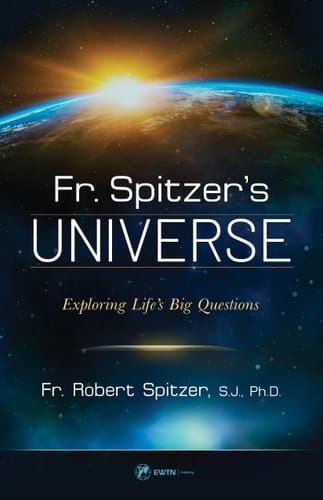 Fr. Spitzer's Universe Exploring Life's Big Questions