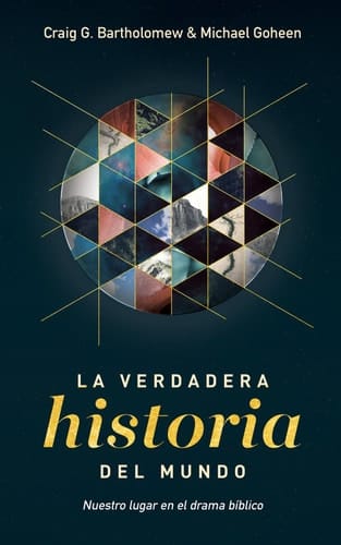 La Verdadera Historia Del Mundo Nuestro Lugar en El Drama Bíblico