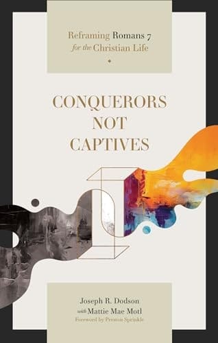 Conquerors Not Captives Reframing Romans 7 for the Christian Life