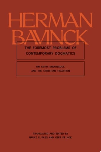 The Foremost Problems of Contemporary Dogmatics On Faith, Knowledge, and the Christian Tradition