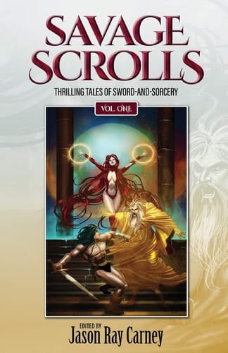 Savage Scrolls: Volume One Thrilling Tales of Sword-And-Sorcery