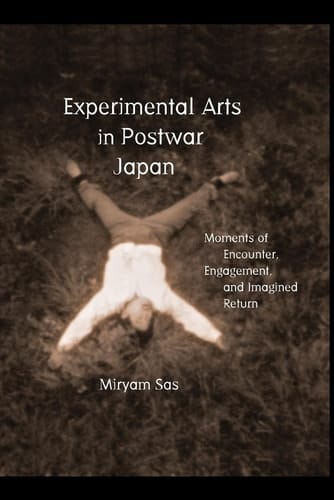 Experimental Arts in Postwar Japan - Moments of Encounter, Engagement, and Imagined Return