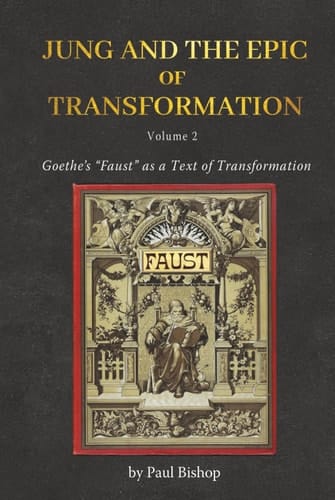 Jung and the Epic of Transformation Vol. 2: Goethe’s “Faust” as a Text of Transformation