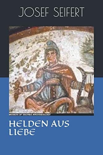 HELDEN AUS LIEBE (JOSEF SEIFERT KURZGESCHICHTEN UND NOVELLEN) (German Edition)