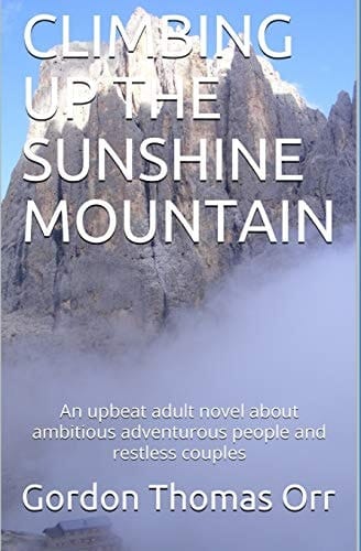 Climbing Up the Sunshine Mountain An Upbeat Adult Novel about Ambitious Adventurous People and Restless Couples