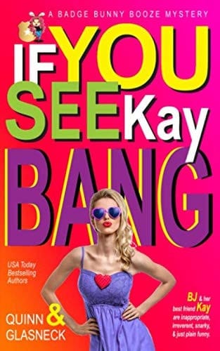If You See Kay Bang: A Badge Bunny Booze Humorous Mystery (The Badge Bunny Booze Mystery Collection)