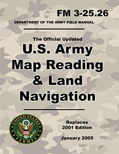 U. S. Army Map Reading and Land Navigation Official Updated 2011 FM 3-25. 26 - (Not Obsolete 2001 Edition) - 8. 5 X 11 Inch Size - 287 Pages - (Prepper Survival Army)