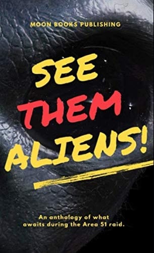 See Them Aliens! An Anthology of What Waits During the Area 51 Raid