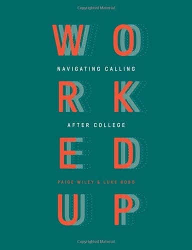 Worked Up Navigating Calling After College