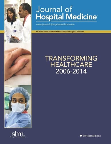 Transforming Healthcare, 2006-2014 A Collection of Groundbreaking, Peer-Reviewed Articles from the Journal of Hospital Medicine