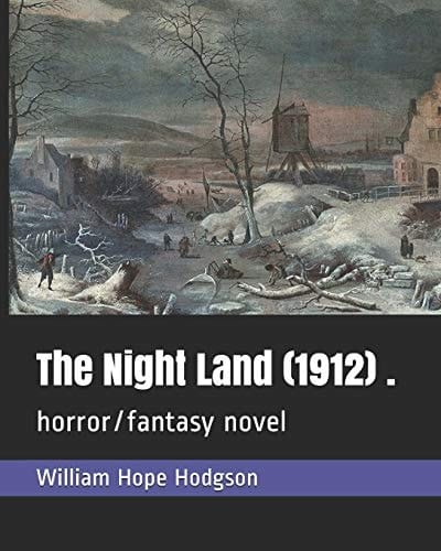 The Night Land (1912) . Horror/fantasy Novel