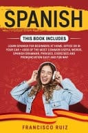 Spanish : 2 Manuscripts: Learn Spanish for Beginners at Home, Office Or in Your Car + 4000 of the Most Common Useful Words, Spanish Grammar, Phrases, Exercises and Pronunciation Easy and Fun Way