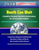 Death Can Wait - Competitive Wargame Illustrating Decisionmaking for U.S. Army Field Hospitals, Preparation, Deployment and Relocation, Operations, Fatigue and Morale, Mass Casualty, Combat Lifesaver