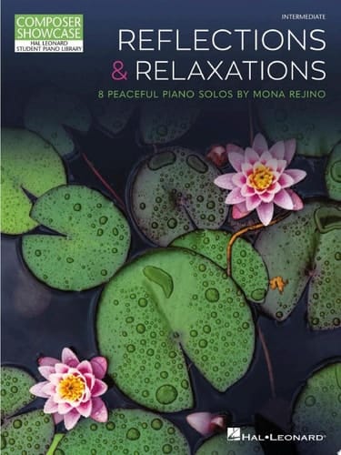 Reflections & Relaxations 8 Peaceful Piano Solos by Mona Rejino Composer Showcase Intermediate Level
