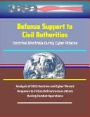 Defense Support to Civil Authorities - Doctrinal Shortfalls During Cyber Attacks - Analysis of DSCA Doctrine and Cyber Threats, Response to Critical Infrastructure Attack During Combat Operations
