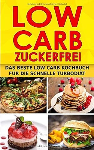 Low Carb Zuckerfrei Das Beste Low Carb Kochbuch Für Die Schnelle Turbodiät