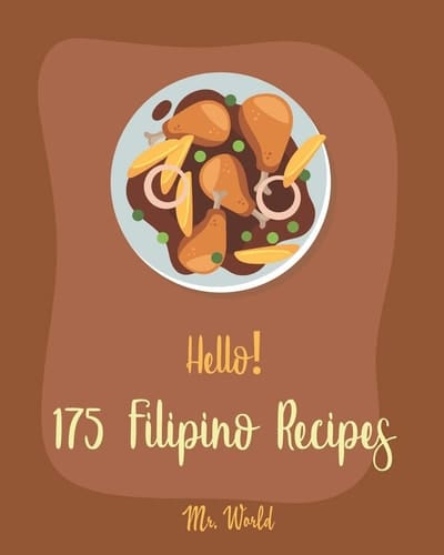 Hello! 175 Filipino Recipes Best Filipino Cookbook Ever For Beginners [Soup Broth Cookbook, Lemon Desserts Cookbook, Cabbage Soup Recipe, Cream Soup Cookbook, Easy Filipino Cookbook] [Book 1]