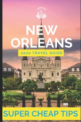 Super Cheap New Orleans - Travel Guide 2020 How to Enjoy a $1,000 Trip to New Orleans For $240
