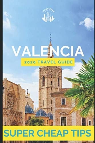 Super Cheap Valencia Travel Guide 2020 Enjoy a $1,000 Trip to Valencia For $120